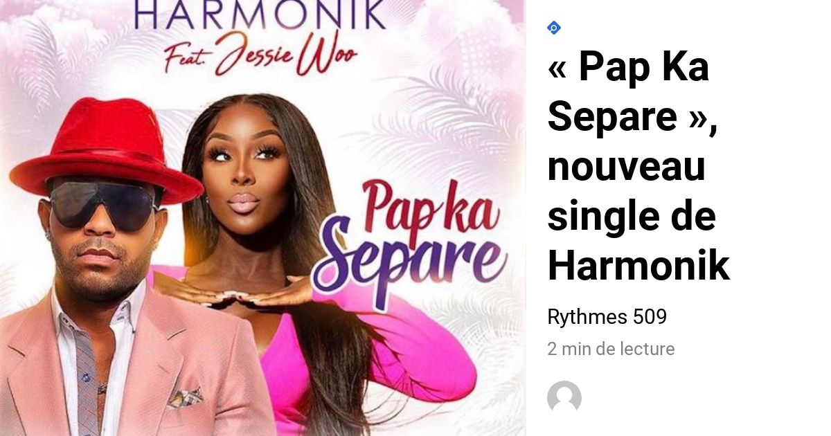 1200px x 630px - Â« Pap Ka Separe Â», nouveau single de Harmonik â€“ Rythmes 509